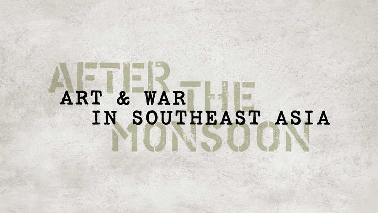 After the Monsoon: Art & War in Southeast Asia at National Gallery Singapore