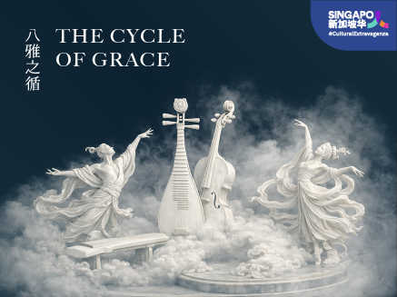 The Cycle of Grace 八雅之循 Cultural Extravaganza 华彩