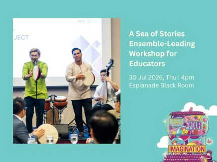 Esplanade Presents Feed Your Imagination (F.Y.I) 2026 A Sea of Stories Ensemble-Leading Workshop for Educators By Open Score Project