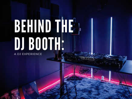 BEHIND THE DJ BOOTH: A DJ EXPERIENCE